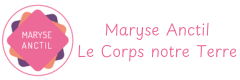 Le Corps notre Terre - Maryse Anctil